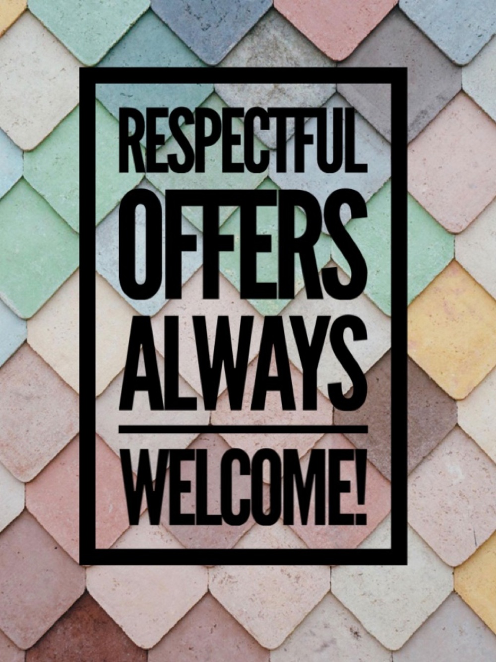 Respectful Offers Always Considered!!